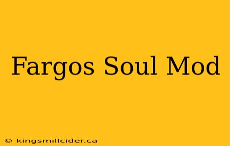 Fargos Soul Mod