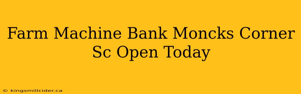 Farm Machine Bank Moncks Corner Sc Open Today