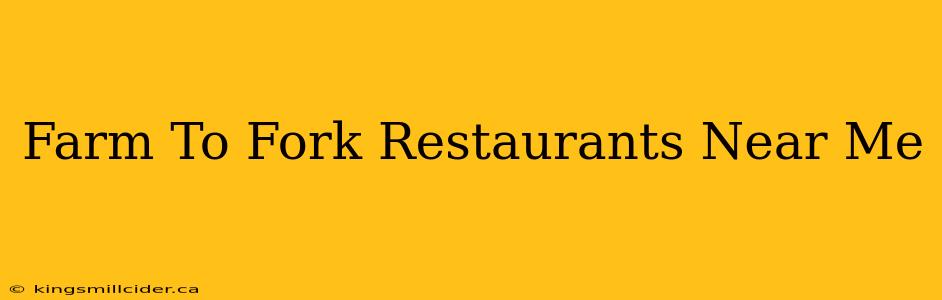 Farm To Fork Restaurants Near Me