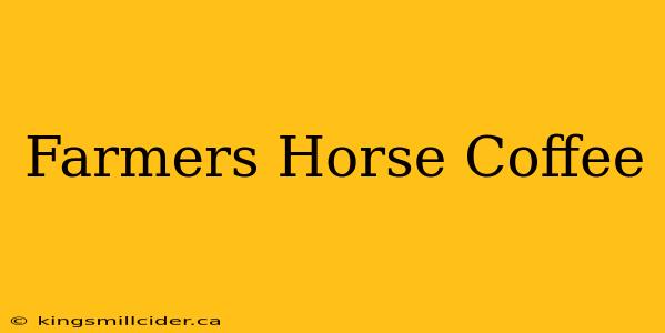 Farmers Horse Coffee