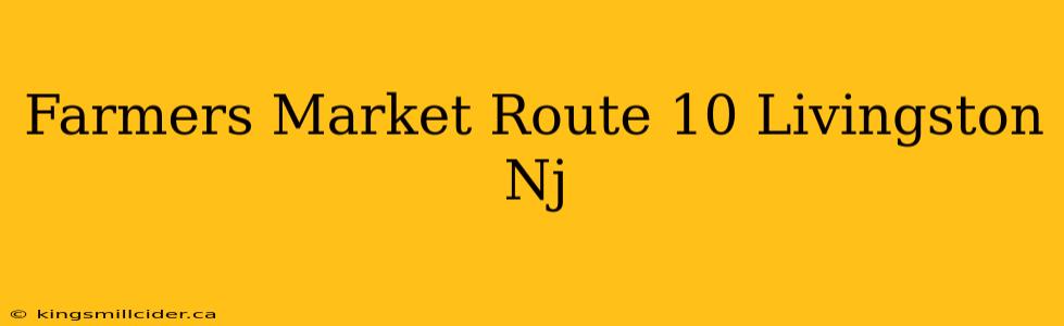 Farmers Market Route 10 Livingston Nj