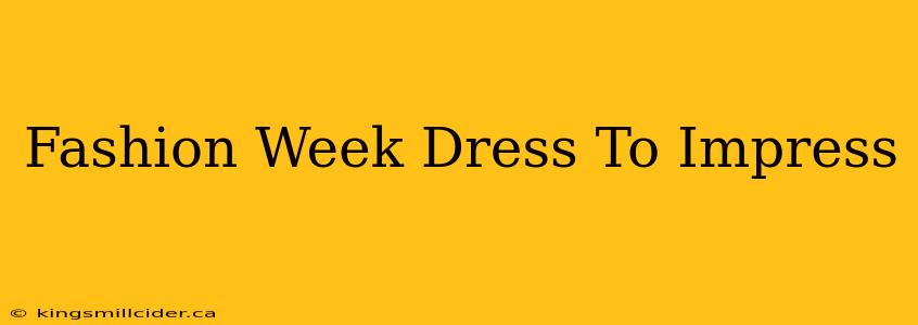 Fashion Week Dress To Impress