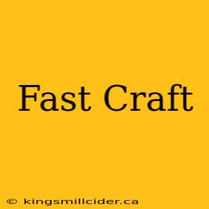 Fast Craft