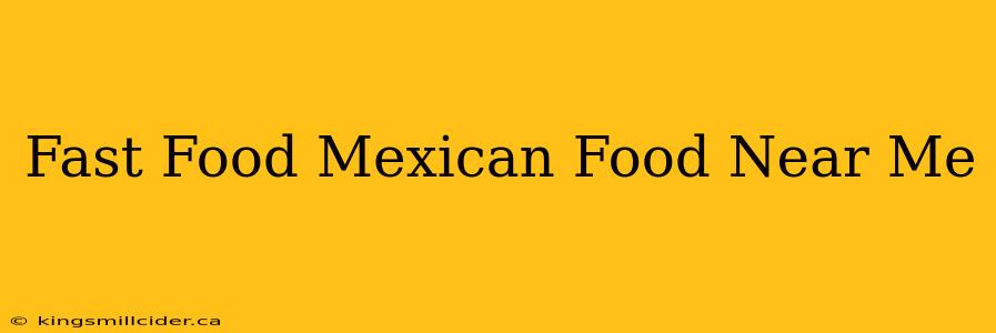 Fast Food Mexican Food Near Me