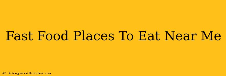 Fast Food Places To Eat Near Me