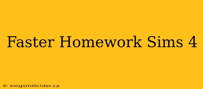 Faster Homework Sims 4