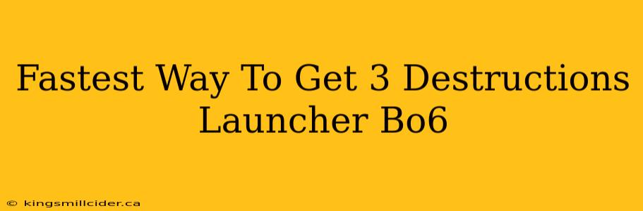 Fastest Way To Get 3 Destructions Launcher Bo6