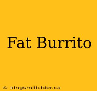 Fat Burrito