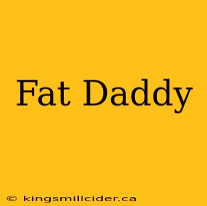 Fat Daddy