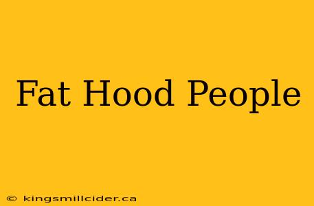 Fat Hood People