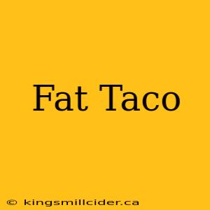 Fat Taco