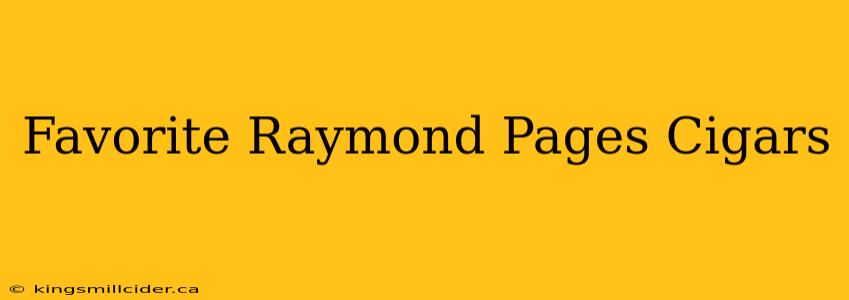 Favorite Raymond Pages Cigars