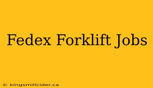 Fedex Forklift Jobs