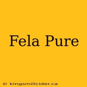 Fela Pure