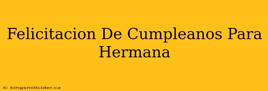 Felicitacion De Cumpleanos Para Hermana