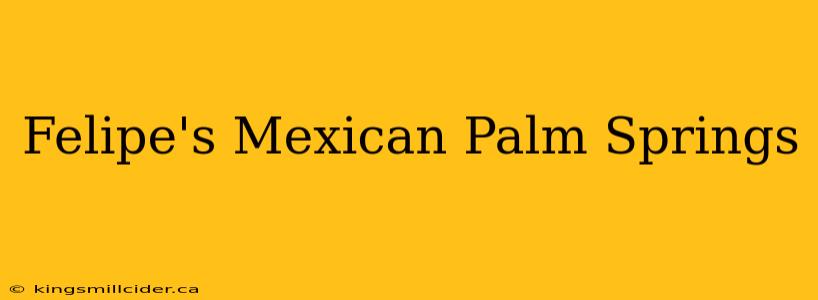 Felipe's Mexican Palm Springs