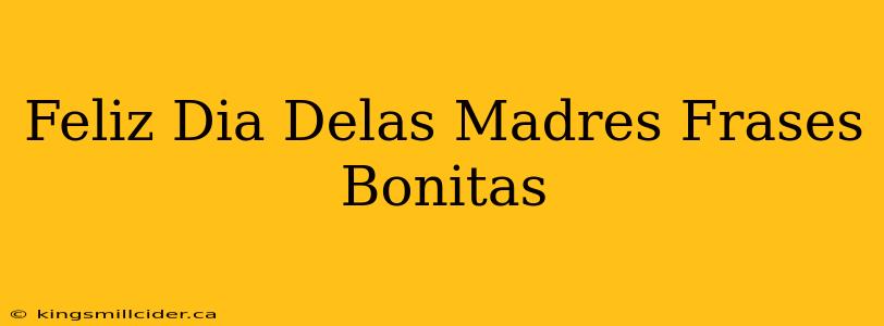 Feliz Dia Delas Madres Frases Bonitas