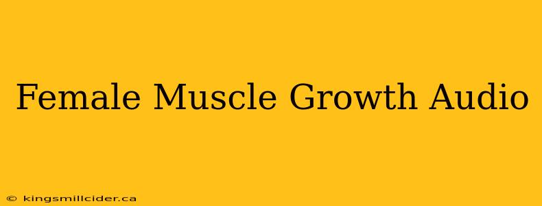 Female Muscle Growth Audio