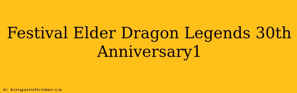 Festival Elder Dragon Legends 30th Anniversary1