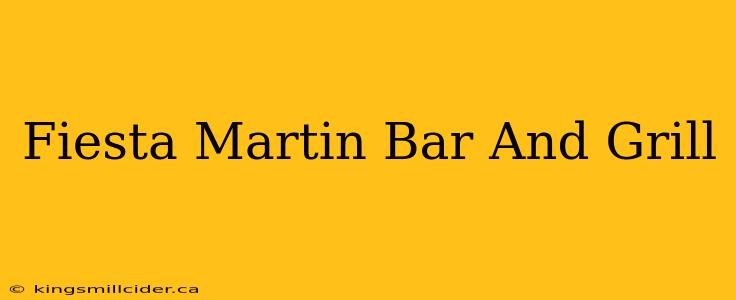 Fiesta Martin Bar And Grill