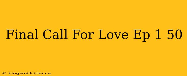 Final Call For Love Ep 1 50