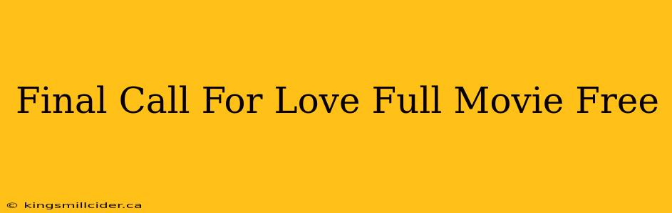 Final Call For Love Full Movie Free