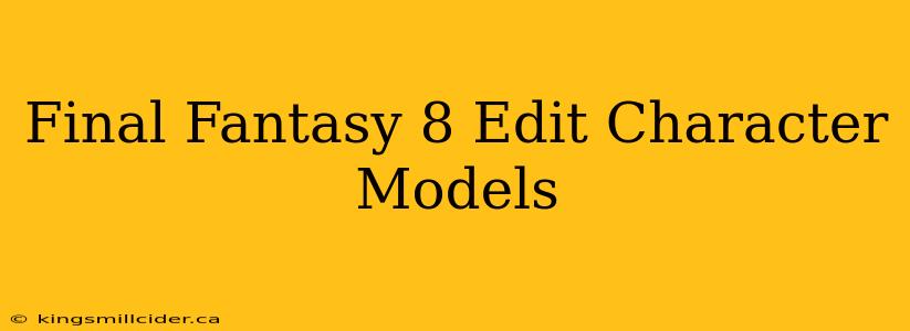 Final Fantasy 8 Edit Character Models