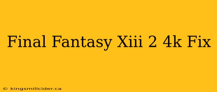 Final Fantasy Xiii 2 4k Fix