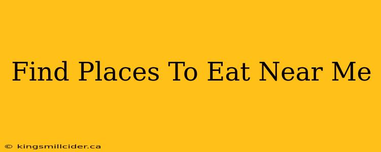 Find Places To Eat Near Me