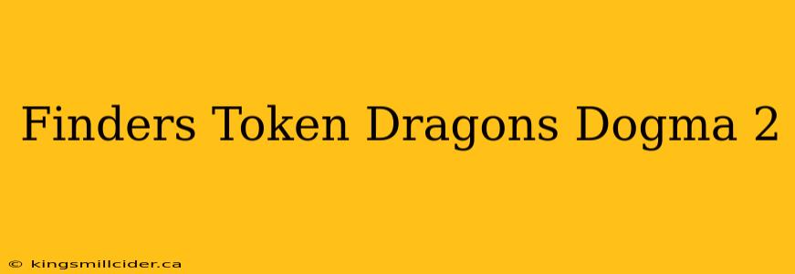 Finders Token Dragons Dogma 2