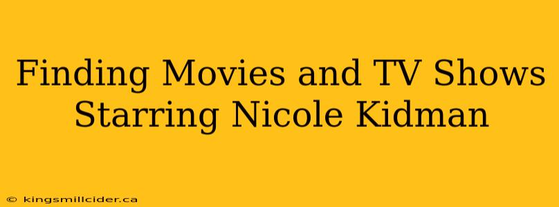 Finding Movies and TV Shows Starring Nicole Kidman