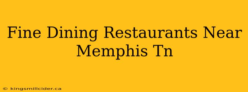 Fine Dining Restaurants Near Memphis Tn