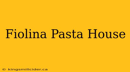 Fiolina Pasta House