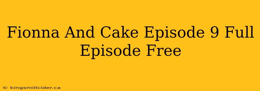 Fionna And Cake Episode 9 Full Episode Free