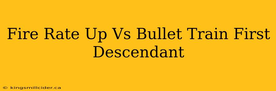 Fire Rate Up Vs Bullet Train First Descendant