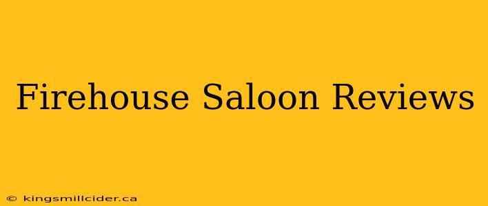 Firehouse Saloon Reviews