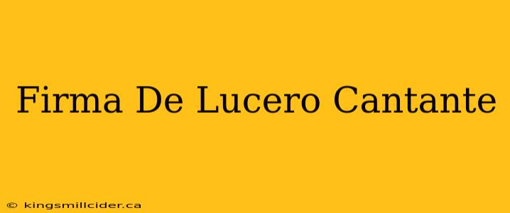 Firma De Lucero Cantante