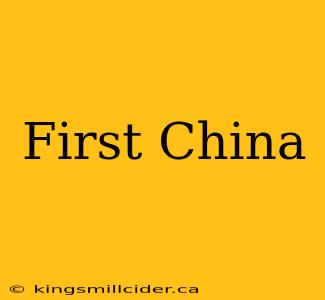 First China