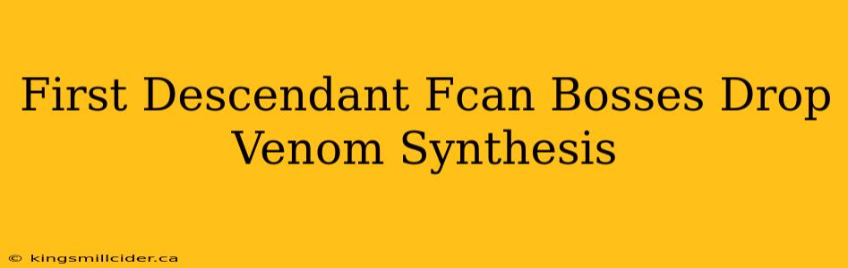 First Descendant Fcan Bosses Drop Venom Synthesis