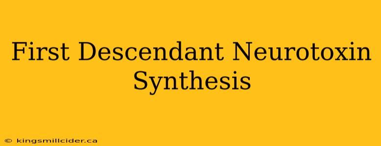 First Descendant Neurotoxin Synthesis