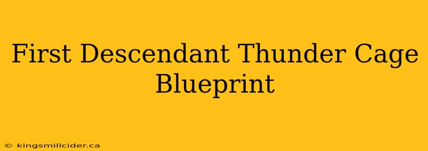 First Descendant Thunder Cage Blueprint