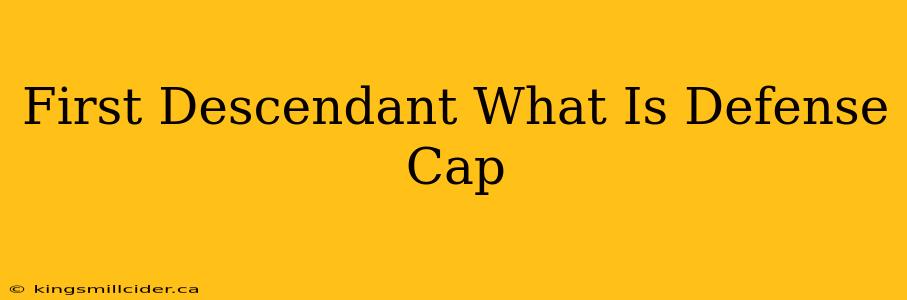 First Descendant What Is Defense Cap