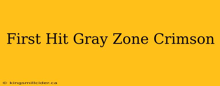 First Hit Gray Zone Crimson