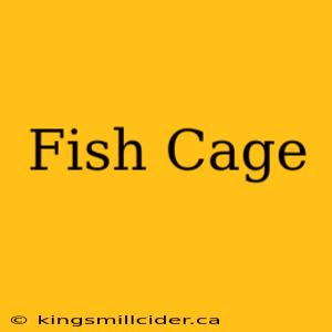 Fish Cage