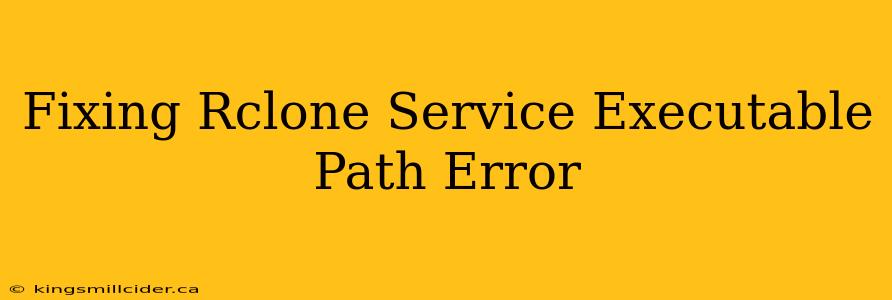 Fixing Rclone Service Executable Path Error
