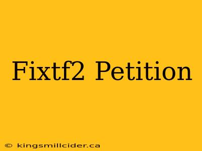 Fixtf2 Petition