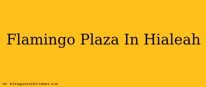 Flamingo Plaza In Hialeah