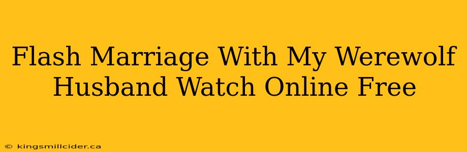 Flash Marriage With My Werewolf Husband Watch Online Free