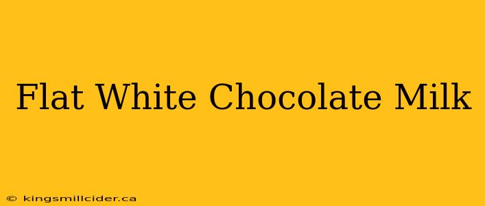 Flat White Chocolate Milk