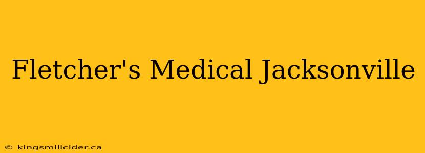 Fletcher's Medical Jacksonville